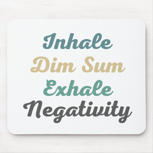 Inhale Dim Sum Exhale Negativity Mouse Pad (Front)