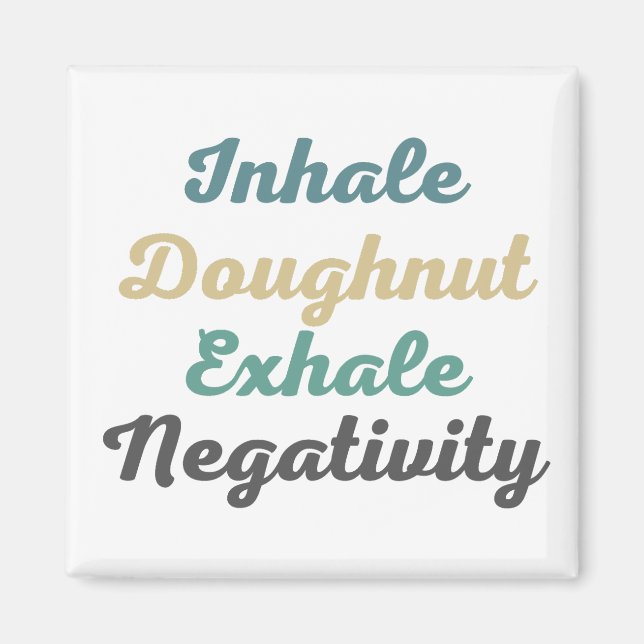 Inhale Doughnut Exhale Negativity Magnets (Front)