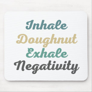 Inhale Doughnut Exhale Negativity Mouse Pad