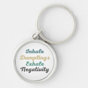 Inhale Dumplings Exhale Negativity Keychains