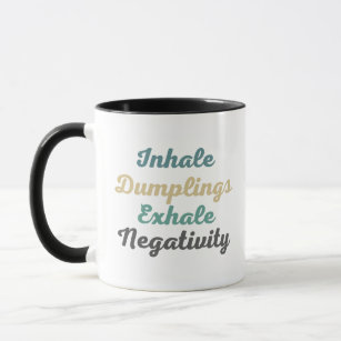 Inhale Dumplings Exhale Negativity Mugs and Cups