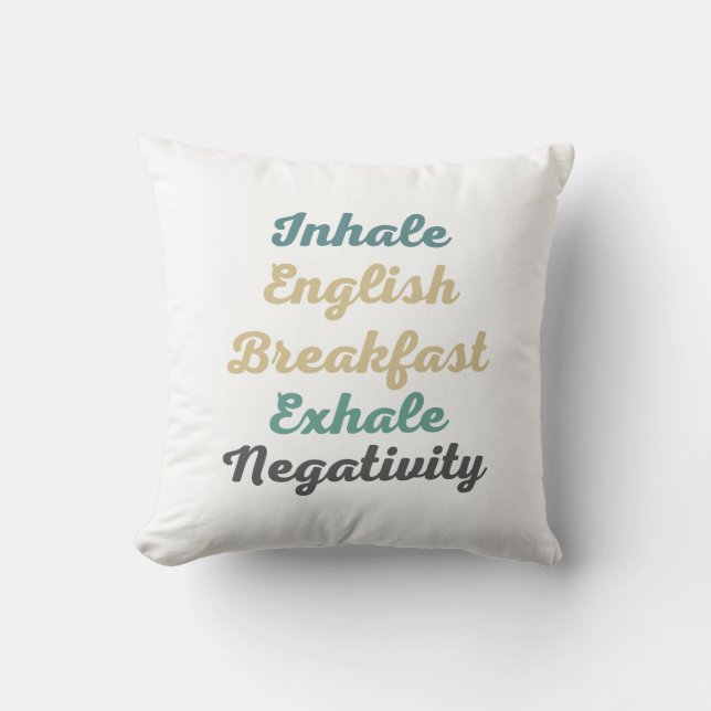 Inhale English Breakfast Exhale Negativity Cushion (Front)