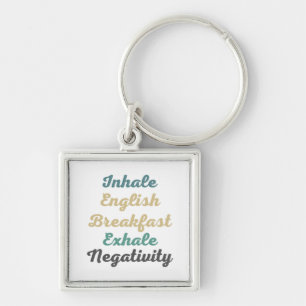 Inhale English Breakfast Exhale Negativity Key Ring