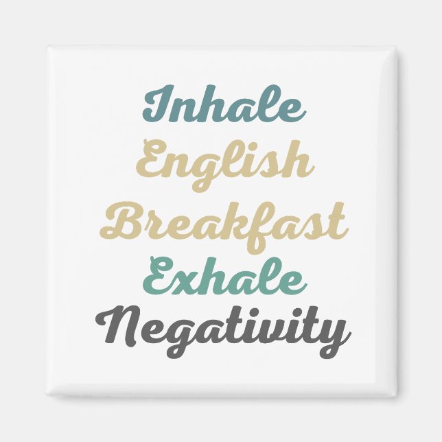 Inhale English Breakfast Exhale Negativity Magnets (Front)