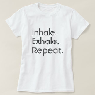 Inhale, Exhale and Repeat T-Shirt