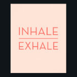 Inhale Exhale Coral Pink Motivational Yoga Quote Poster<br><div class="desc">A minimalist coral pink and peach typography quote design with the inspirational saying Inhale / Exhale. Perfect for yoga lovers.</div>