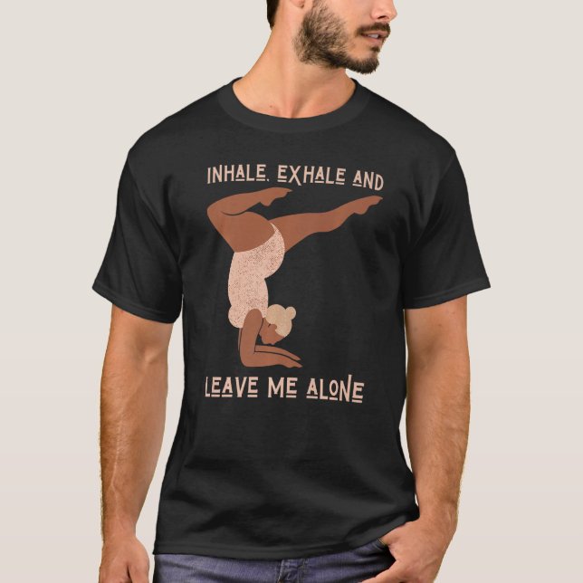 Inhale Exhale & Leave Me Alone Black Women Yoga Me T-Shirt (Front)