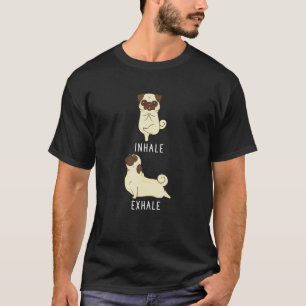 Inhale Exhale Pug Dog Yoga T-Shirt