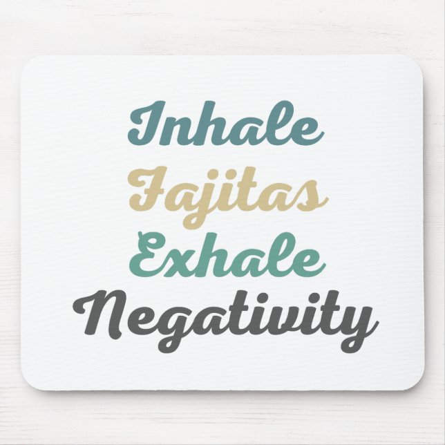 Inhale Fajitas Exhale Negativity Mouse Pad (Front)