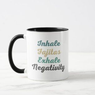 Inhale Fajitas Exhale Negativity Mugs and Cups