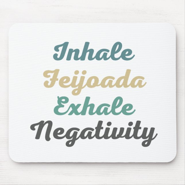Inhale Feijoada Exhale Negativity Mouse Pad (Front)