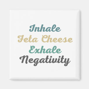 Inhale Feta Cheese Exhale Negativity Magnets
