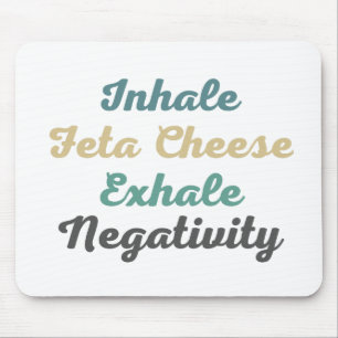 Inhale Feta Cheese Exhale Negativity Mouse Pad