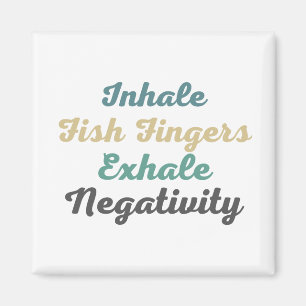 Inhale Fish Fingers Exhale Negativity Magnets