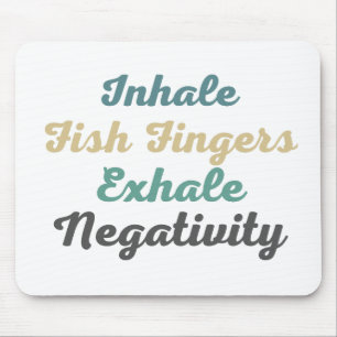 Inhale Fish Fingers Exhale Negativity Mouse Pad