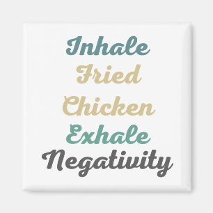 Inhale Fried Chicken Exhale Negativity Magnets