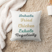Inhale Fried Chicken Exhale Negativity Pillow