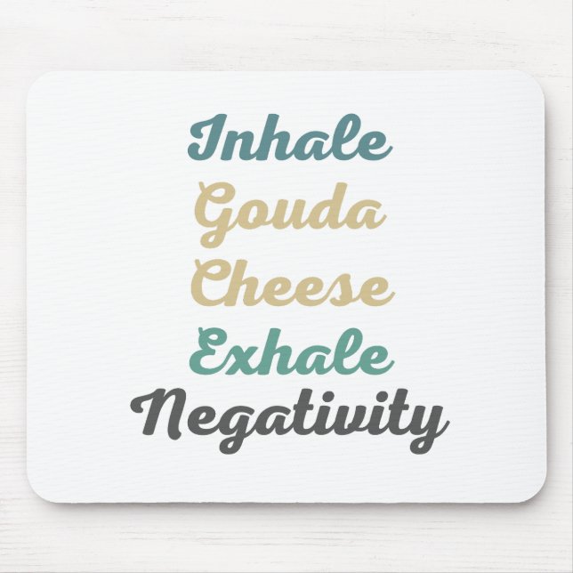 Inhale Gouda Cheese Exhale Negativity Mouse Pad (Front)