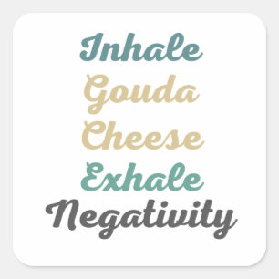 Inhale Gouda Cheese Exhale Negativity Square Sticker