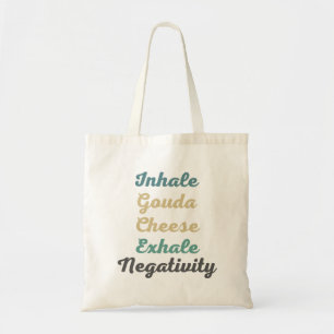 Inhale Gouda Cheese Exhale Negativity Tote Bag