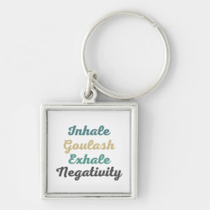 Inhale Goulash Exhale Negativity Keychains