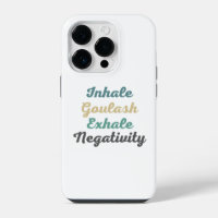 Inhale Goulash Exhale Negativity Phone Case