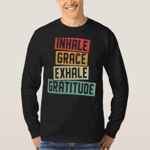 Inhale Grace Exhale Gratitude Meditation Spiritual T-Shirt