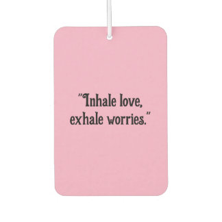 "Inhale Love, Exhale Worries" Calming Car  Car Air Freshener