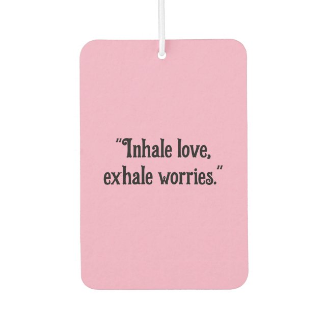 "Inhale Love, Exhale Worries" Calming Car  Car Air Freshener (Front)