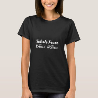 Inhale Peace, Exhale Worries T-Shirt