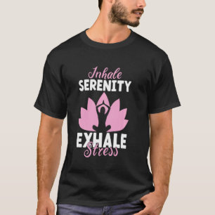 Inhale Serenity, Exhale Stress Meditation Yoga T-Shirt