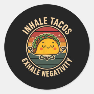 Inhale Tacos Exhale Negativity Classic Round Sticker