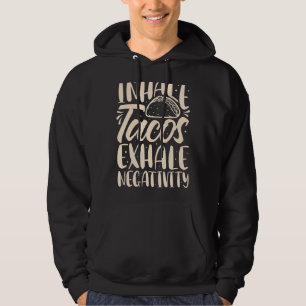 Inhale Tacos Exhale Negativity Funny Mexican Food  Hoodie