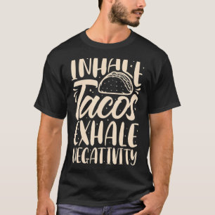 Inhale Tacos Exhale Negativity Funny Mexican Food  T-Shirt