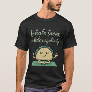 Inhale Tacos Exhale Negativity Funny Taco Yoga Art T-Shirt