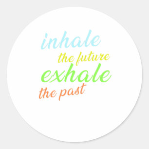 Inhale the Future, Exhale the Past – Motivational Classic Round Sticker