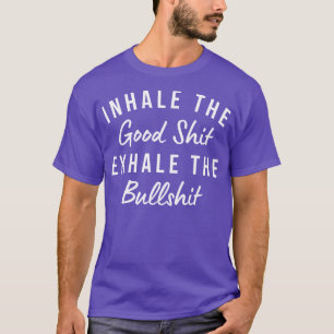 Inhale The Good Exhale The BullFunny Daily Affirma T-Shirt
