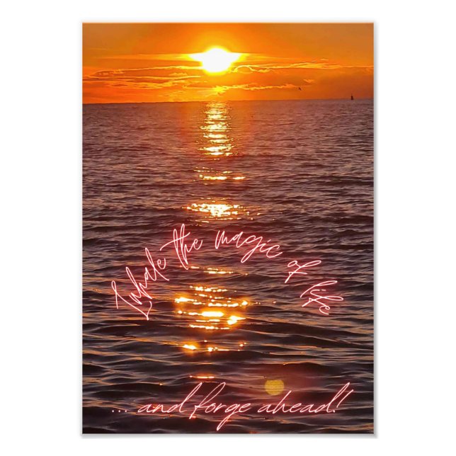 Inhale the magic of life, and forge ahead photo print (Front)