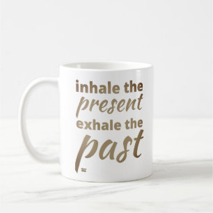 "INHALE THE PRESENT..." inspirational quote Coffee Mug
