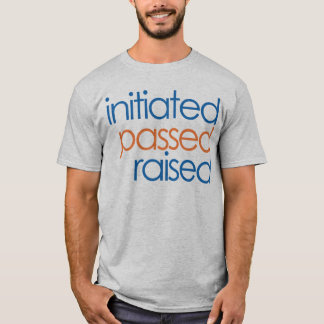Initiated Passed Raised Mason T Shirt