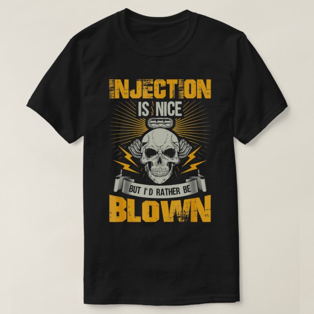 Injection Is Nice But Id Rather Be Blown  T-Shirt (Design Front)
