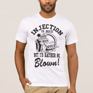 Injection is nice but i'd rather be blown T-Shirt