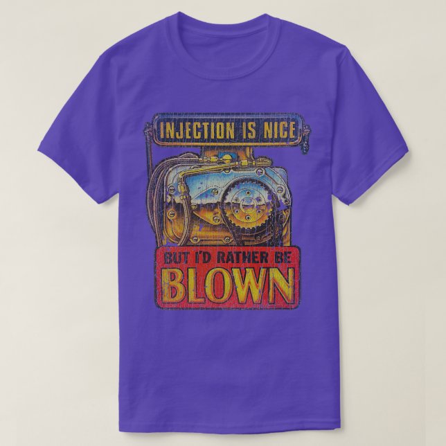 Injection Is Nice But Id Rather Be Blown T-Shirt (Design Front)