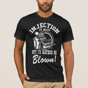 Injection is nice but i'd rather be blown T-Shirt