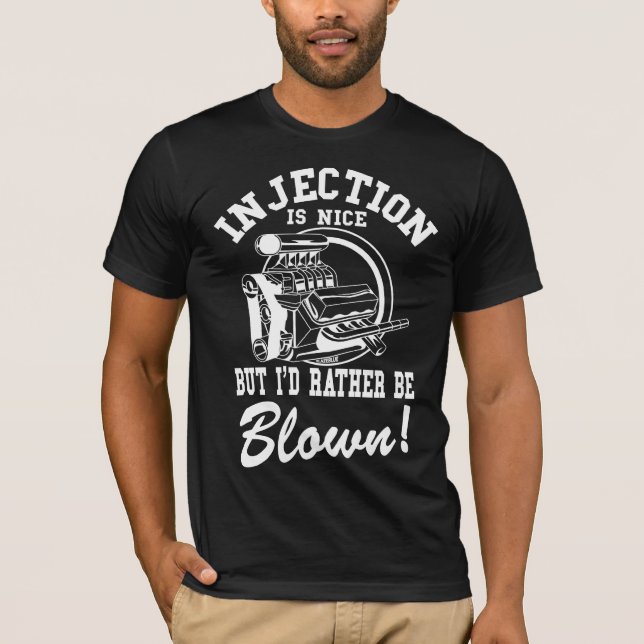 Injection is nice but i'd rather be blown T-Shirt (Front)