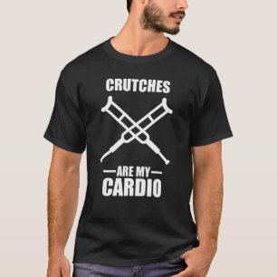 Injury  Crutches Are My Cardio Broken Leg T-Shirt
