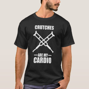 Injury  Crutches Are My Cardio Broken Leg T-Shirt