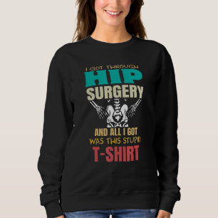 Injury Surgery Patient Survivor  Broken Hip Replac Sweatshirt