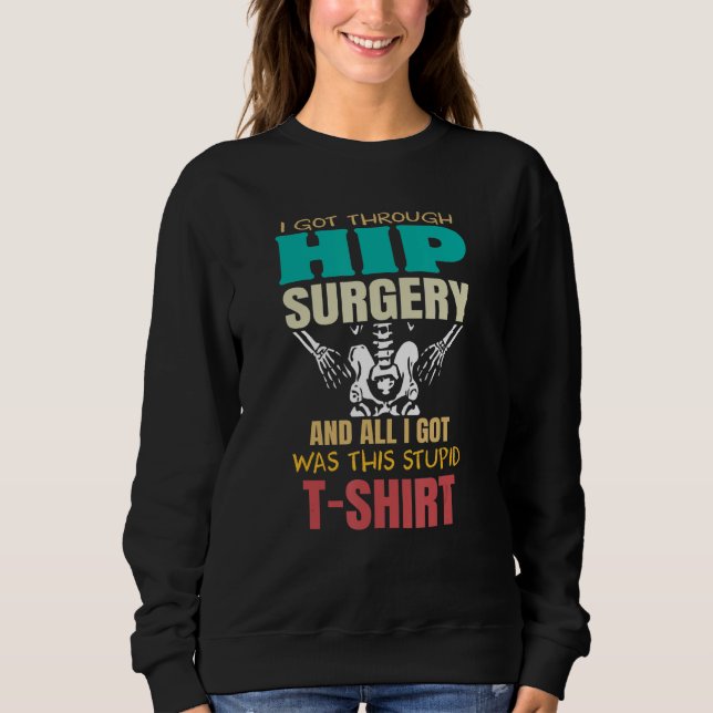 Injury Surgery Patient Survivor  Broken Hip Replac Sweatshirt (Front)