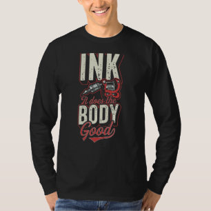Ink It Does The Body Good  Tattoo Artist Quote T-Shirt